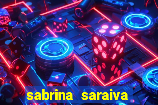 sabrina saraiva buceta flix